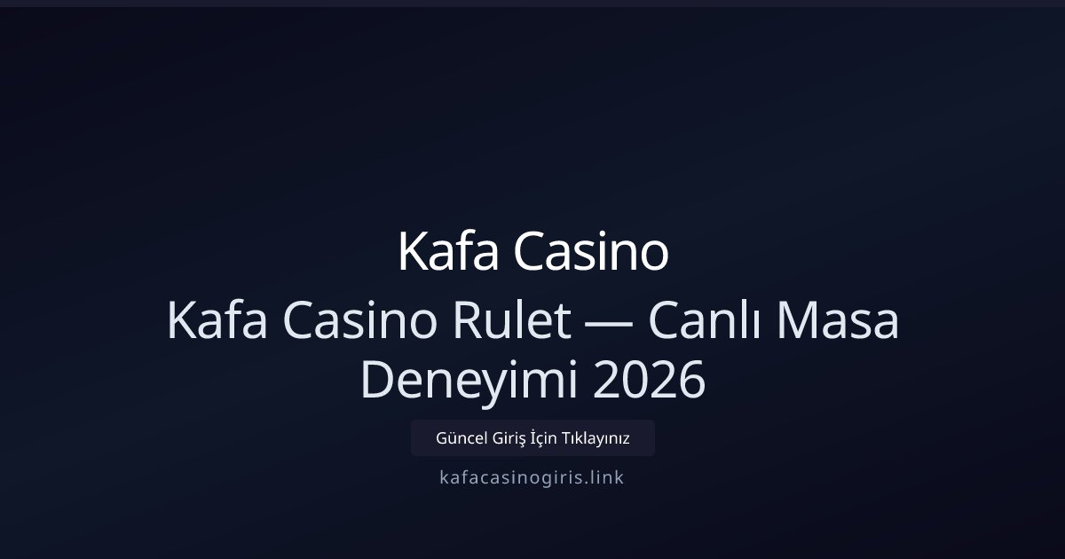 Kafa Casino Kafa Casino Rulet — Canlı Masa Deneyimi 2026