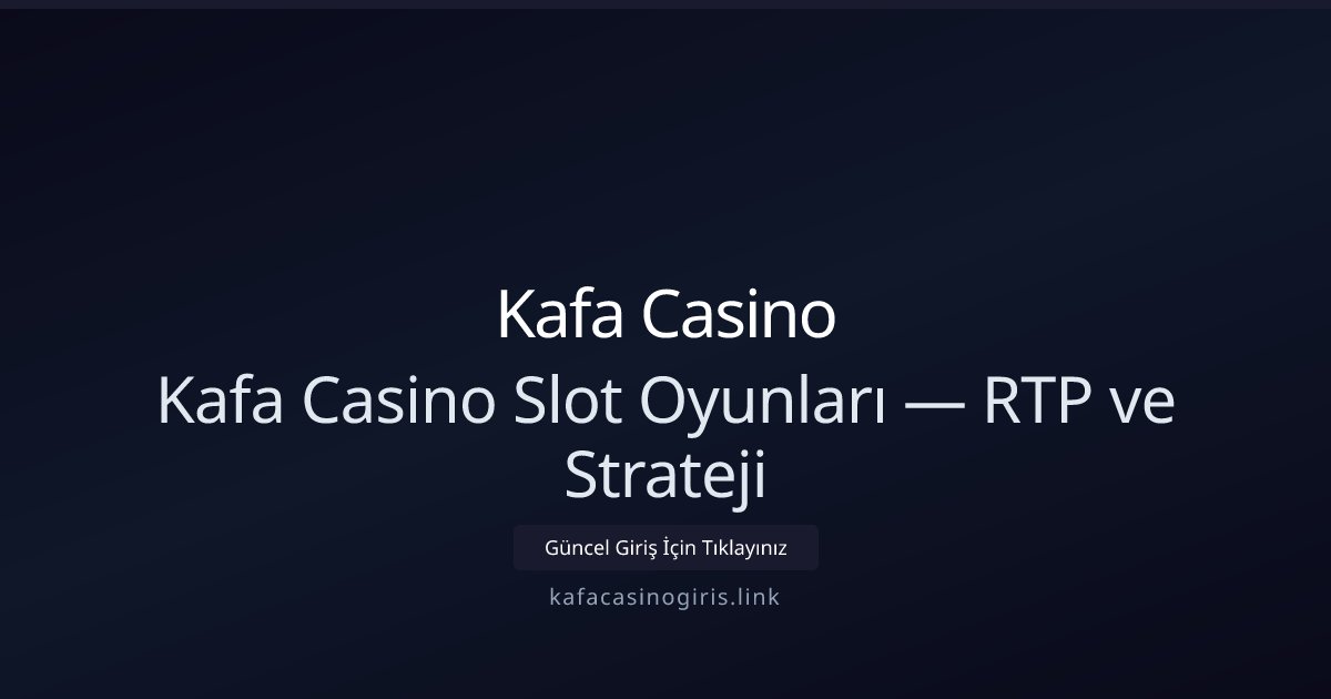 Kafa Casino Kafa Casino Slot Oyunları — RTP ve Strateji