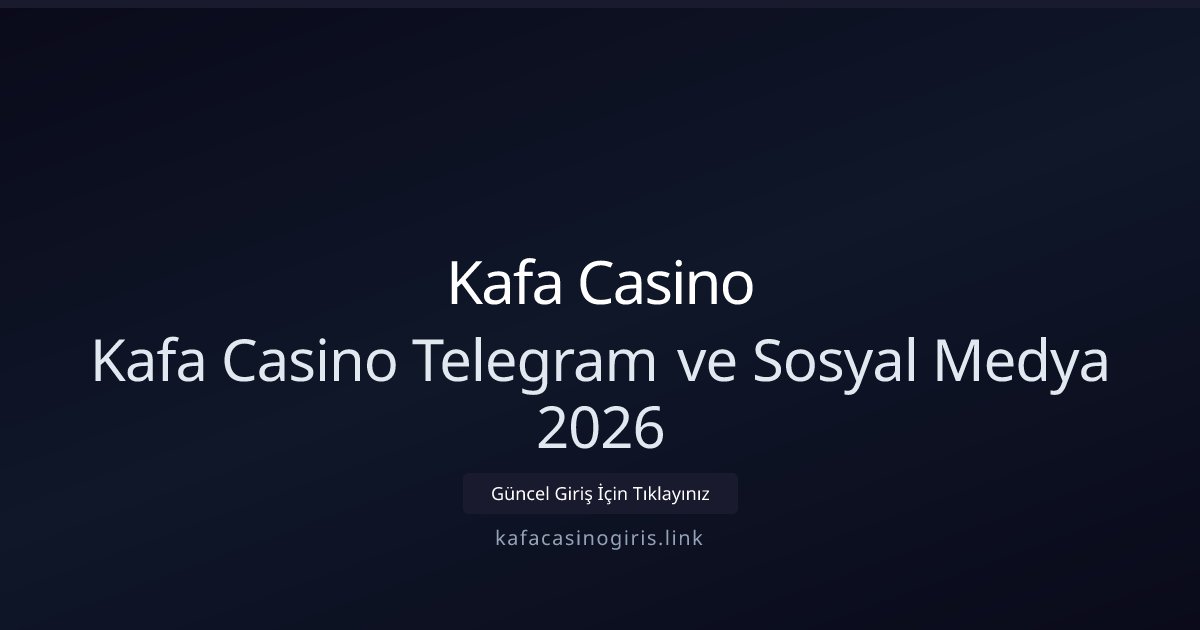 Kafa Casino Kafa Casino Telegram ve Sosyal Medya 2026