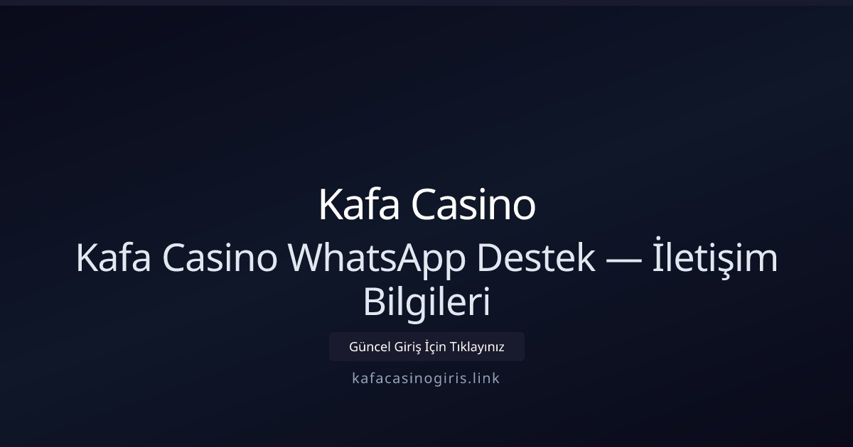Kafa Casino Kafa Casino WhatsApp Destek — İletişim Bilgileri