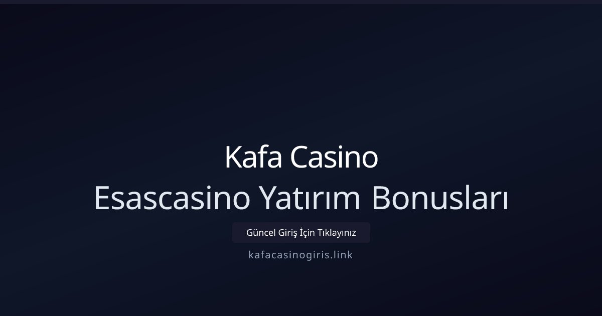 Kafa Casino Esascasino Yatırım Bonusları